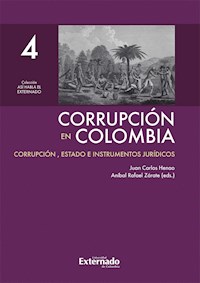 Corrupción en Colombia - Tomo IV: Corrupción, Estado e Instrumentos Jurídicos - Juan Carlos Henao - ebook