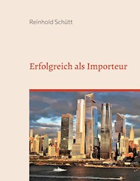 Erfolgreich als Importeur - Reinhold Schütt - ebook