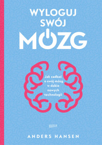 Wyloguj swój mózg. Jak zadbać o swój mózg w dobie nowych technologii - Anders Hansen - książka