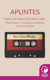 Apuntes para un baile inconcluso. Entrevista a músicos cubanos y otros diretes - Emir García Meralla - ebook