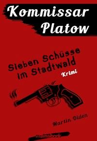 Kommissar Platow, Band 1: Sieben Schüsse im Stadtwald - Martin Olden - ebook