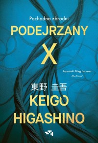 Podejrzany X Pochodna zbrodni - Higashino 	Keigo - książka