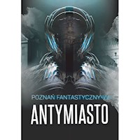 Poznań Fantastyczny Antymiasto -  - książka