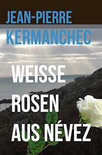 Weiße Rosen aus Névez - Jean-Pierre Kermanchec - ebook