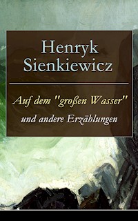 Auf dem "großen Wasser" und andere Erzählungen - Henryk Sienkiewicz - ebook