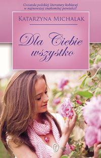 Dla Ciebie wszystko - Katarzyna Michalak - książka