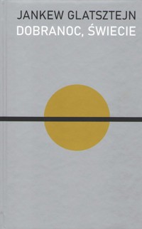 Dobranoc świecie - Glatsztejn Jankew - książka