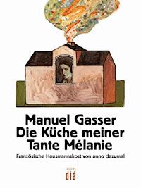 Die Küche meiner Tante Mélanie - Manuel Gasser - ebook