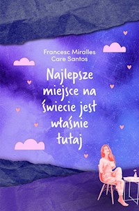 Najlepsze miejsce na świecie jest właśnie tutaj - Miralles Francesc, Santos Care - książka