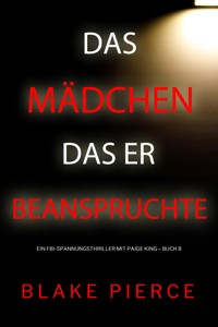 Das Mädchen, das er beanspruchte (Ein FBI-Spannungsthriller mit Paige King – Buch 8) - Blake Pierce - ebook