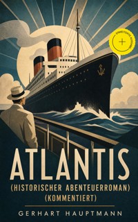 ATLANTIS (Historischer Abenteuerroman) (Kommentiert) - Hauptmann Gerhart - ebook