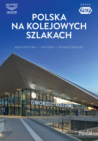 Polska na kolejowych szlakach. Architektura, historia, nowoczesność - Krzysztof Bzowski, Magdalena Stefańczyk - książka