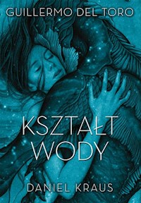 Kształt wody - Del Toro Guillermo, Kraus Daniel - książka