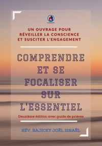 Comprendre et se focaliser sur l'essentiel Deuxième édition Avec Guide de Prière - Joël Israël Bajicky - ebook
