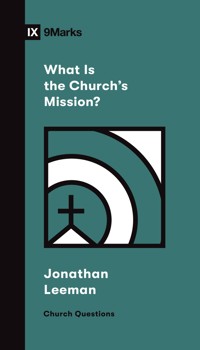 What Is the Church's Mission? - Jonathan Leeman - ebook