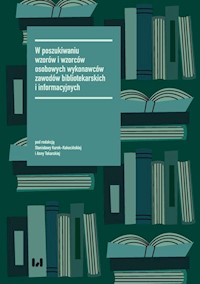 W poszukiwaniu wzorów i wzorców osobowych wykonawców zawodów bibliotekarskich i informacyjnych -  - książka