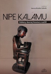 Nipe Kalamu Odsłony dawnej literatury suahili Tom 1 -  - książka