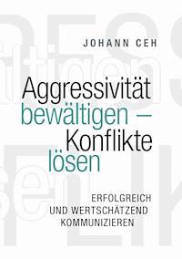 Aggressivität bewältigen - Konflikte lösen - Johann Ceh - ebook