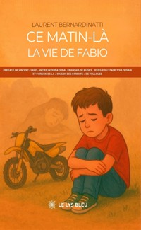 Ce matin-là - La vie de Fabio - Laurent Bernardinatti - ebook