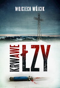 Krwawe łzy - Wojciech Wójcik - ebook