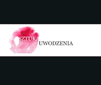Sztuka uwodzenia - Skwarczyńska Danuta, Alicja Wańczyk - książka