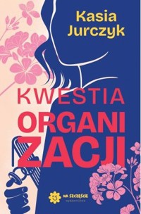 Kwestia organizacji - Kasia Jurczyk - ebook + książka