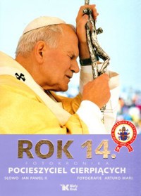 Rok 14. Fotokronika. Pocieszyciel Cierpiących - św. Jan Paweł II, Arturo Mari - książka