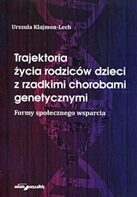 Trajektoria życia rodziców dzieci z rzadkimi chorobami genetycznymi - Klajmon-Lech Urszula - książka