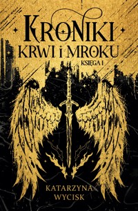Kroniki Krwi i Mroku. Księga 1 - Wycisk Katarzyna - ebook