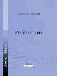 Petite Idole - Sarah Bernhardt - ebook