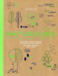 Naturalnie 150 przepisów - Ducasse Alain, Saintagne Christophe - książka