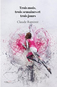 Trois mois, trois semaines et trois jours - Claude Ramirez - ebook