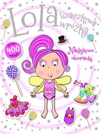 Lola lizaczkowa wróżka. Naklejkowe ubieranki - Boon Fiona - książka