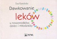 Dawkowanie leków u noworodków dzieci i młodzieży - Kamińska Ewa - książka