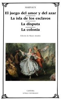 El juego del amor y del azar; La isla de los esclavos; La disputa; La colonia - Marivaux - ebook