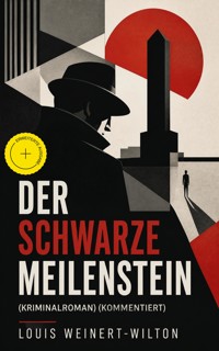 Der schwarze Meilenstein (Kriminalroman) (Kommentiert) - Louis Weinert-Wilton - ebook