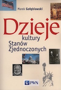 Dzieje kultury Stanów Zjednoczonych - Gołębiowski Marek - książka