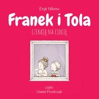 Franek i Tola czekają na ciocię - Eryk Nikosz - audiobook