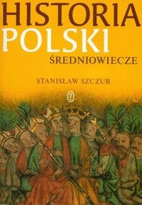 Historia Polski Średniowiecze - Szczur Stanisław - książka