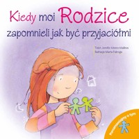 Kiedy moi Rodzice zapomnieli jak być przyjaciółmi - Jennifer Moore-Mallinos - książka
