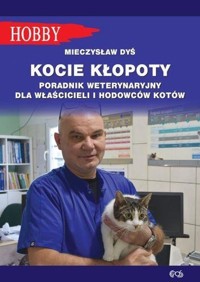 Kocie kłopoty Poradnik weterynaryjny dla właścicieli i hodowców kotów - Dyś Mieczysław - książka