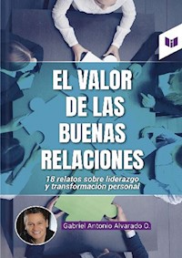 El valor de las buenas relaciones - Gabriel Alvarado - ebook