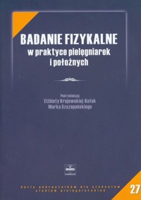 Badanie fizykalne w praktyce pielęgniarek i położnych z płytą CD -  - książka