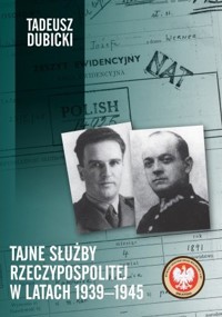 Tajne służby Rzeczypospolitej w latach 1939–1945 - Tadeusz Dubicki - książka
