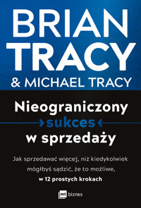 Nieograniczony sukces w sprzedaży. Jak sprzedawać więcej, niż kiedykolwiek mógłbyś sądzić, że to możliwe w 12 prostych krokach - Brian Tracy Michael Tracy - książka