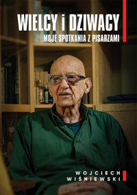Wielcy i dziwacy. Moje spotkania z pisarzami - Wojciech Wiśniewski - książka
