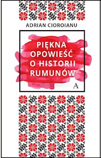 Piękna opowieść o historii Rumunów - Cioroianu Adrian - książka