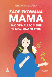Zaopiekowana mama - Aleksandra Sileńska - ebook + książka