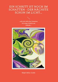 Ein Schritt ist noch im Schatten Der nächste schon im Licht - Ralph Melas Große - ebook