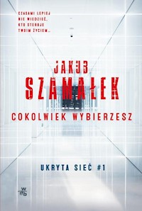 Ukryta sieć Cokolwiek wybierzesz Tom 1 - Jakub Szamałek - książka